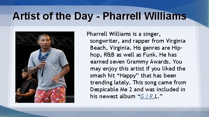 Artist of the Day - Pharrell Williams is a singer, songwriter, and rapper from