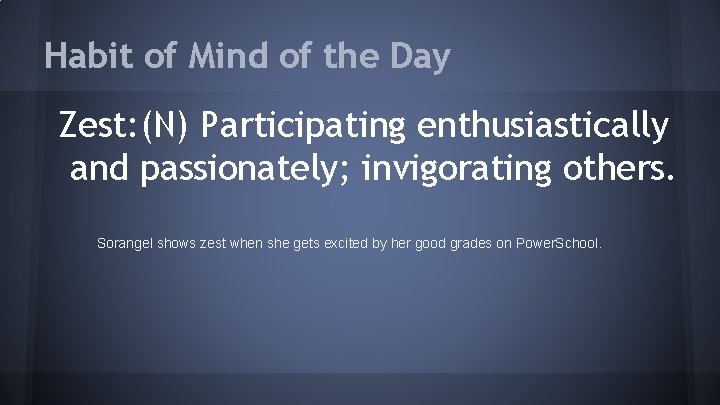 Habit of Mind of the Day Zest: (N) Participating enthusiastically and passionately; invigorating others.