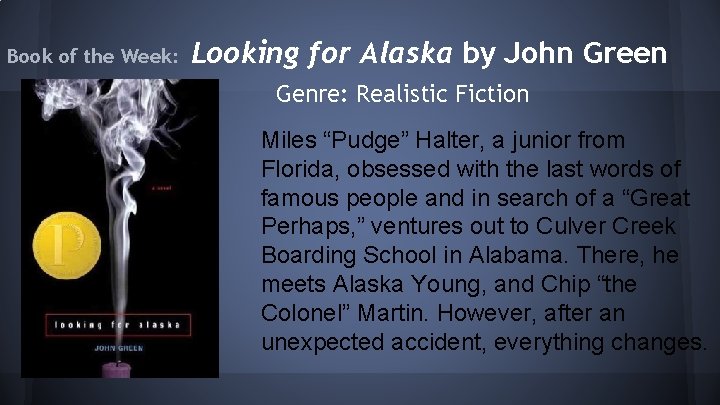 Book of the Week: Looking for Alaska by John Green Genre: Realistic Fiction Miles