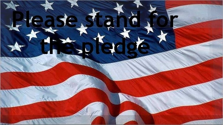 Please stand for the pledge 