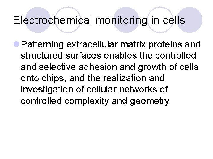 Electrochemical monitoring in cells l Patterning extracellular matrix proteins and structured surfaces enables the