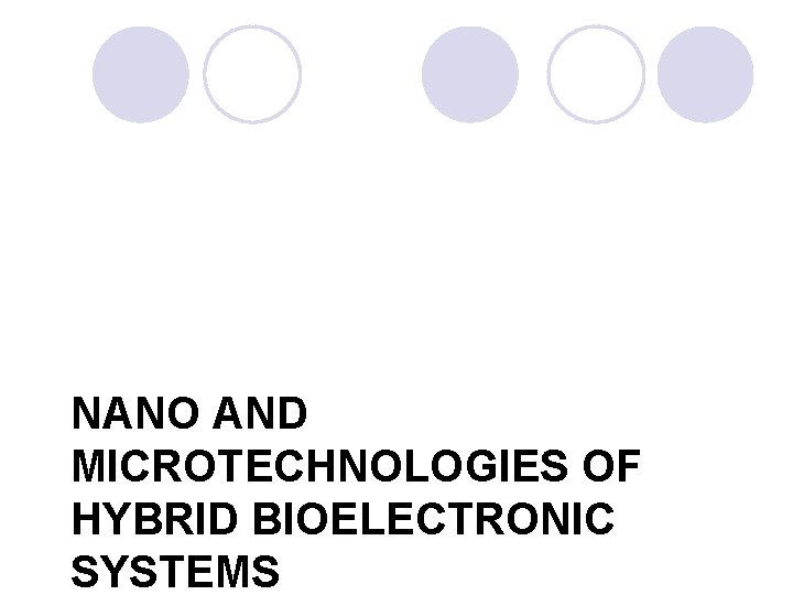 NANO AND MICROTECHNOLOGIES OF HYBRID BIOELECTRONIC SYSTEMS 