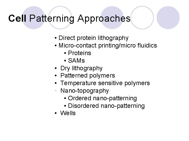 Cell Patterning Approaches • Direct protein lithography • Micro-contact printing/micro fluidics • Proteins •