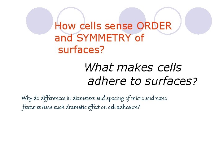 How cells sense ORDER and SYMMETRY of surfaces? What makes cells adhere to surfaces?