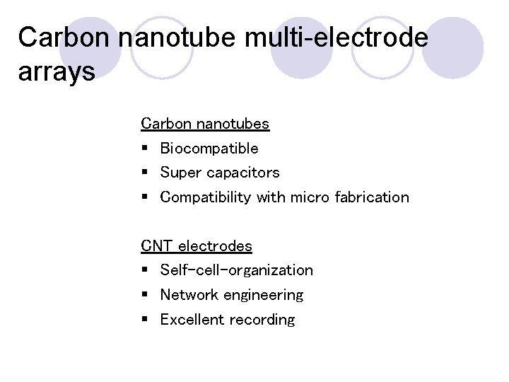 Carbon nanotube multi-electrode arrays Carbon nanotubes § Biocompatible § Super capacitors § Compatibility with