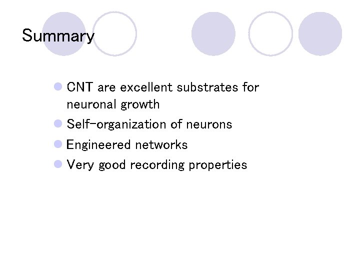 Summary l CNT are excellent substrates for neuronal growth l Self-organization of neurons l