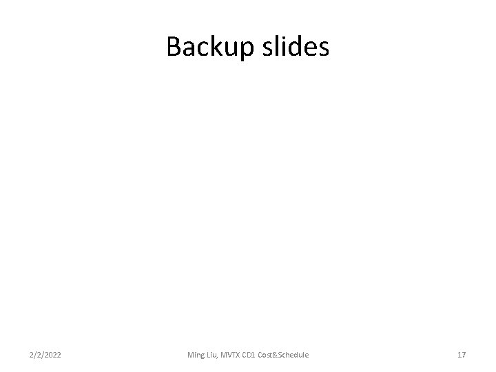 Backup slides 2/2/2022 Ming Liu, MVTX CD 1 Cost&Schedule 17 