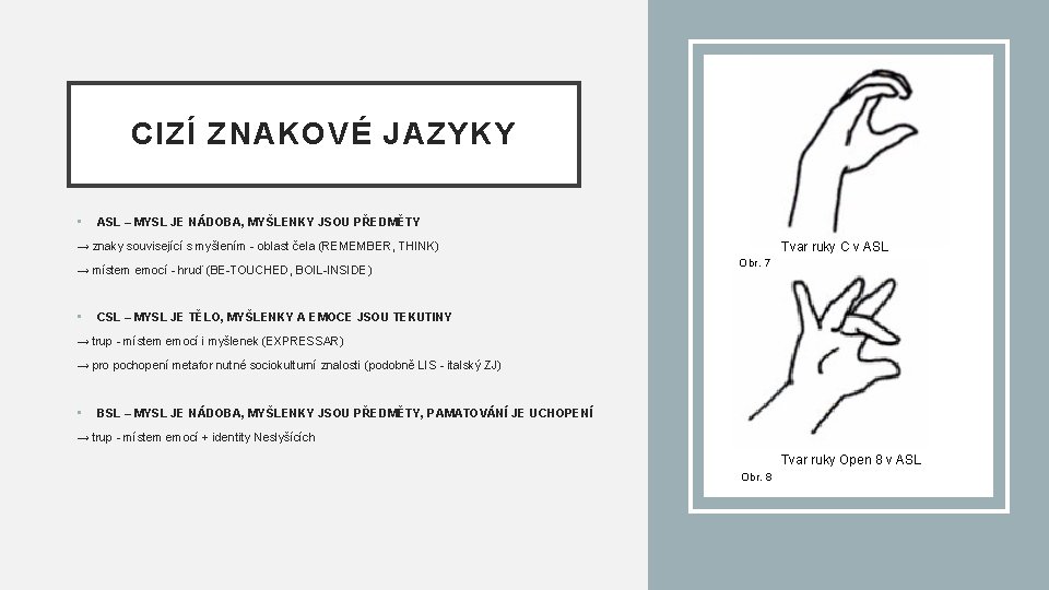 CIZÍ ZNAKOVÉ JAZYKY • ASL – MYSL JE NÁDOBA, MYŠLENKY JSOU PŘEDMĚTY → znaky