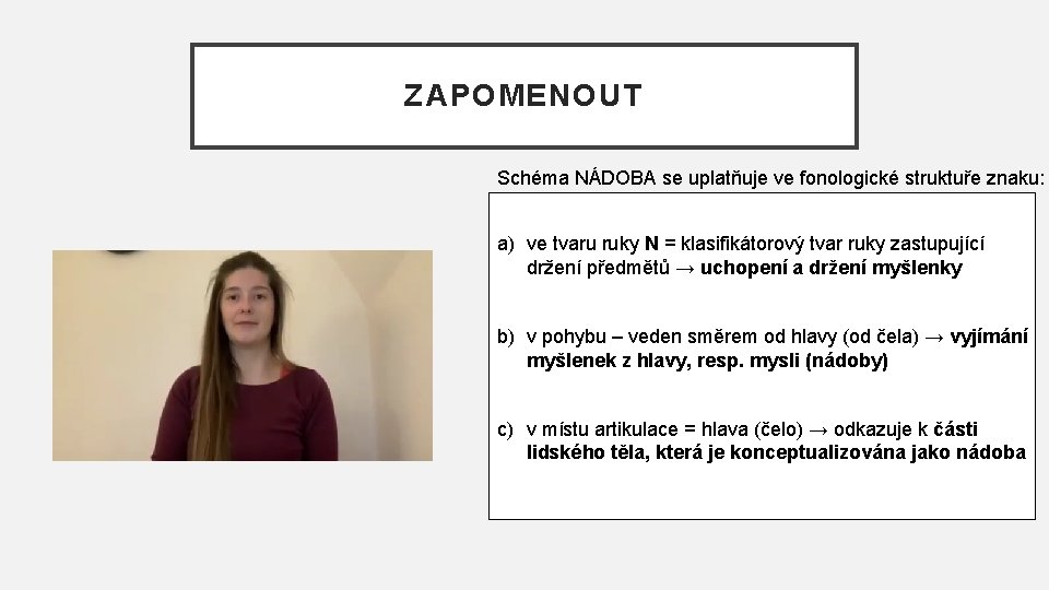 ZAPOMENOUT Schéma NÁDOBA se uplatňuje ve fonologické struktuře znaku: • POPIS a) ve tvaru