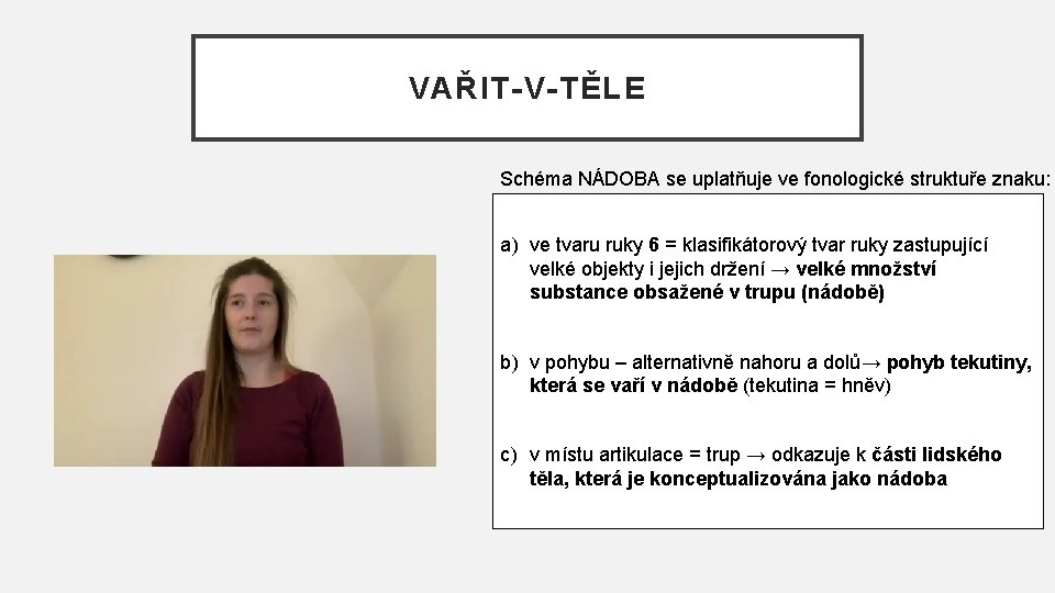 VAŘIT-V-TĚLE Schéma NÁDOBA se uplatňuje ve fonologické struktuře znaku: a) ve tvaru ruky 6