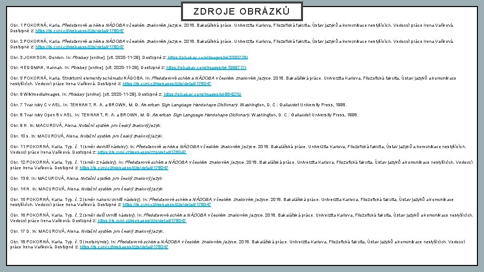 ZDROJE OBRÁZKŮ Obr. 1 POKORNÁ, Karla. Představové schéma NÁDOBA v českém znakovém jazyce. 2018.