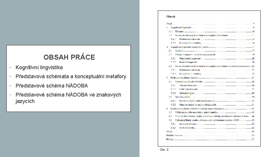 OBSAH PRÁCE • Kognitivní lingvistika • Představová schémata a konceptuální metafory • Představové schéma