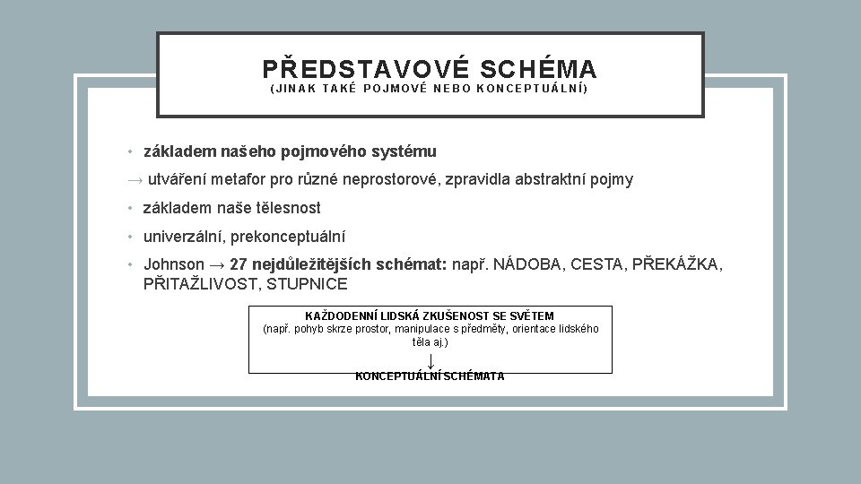 PŘEDSTAVOVÉ SCHÉMA (JINAK TAKÉ POJMOVÉ NEBO KONCEPTUÁLNÍ) • základem našeho pojmového systému → utváření