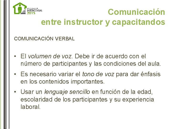 Comunicación entre instructor y capacitandos COMUNICACIÓN VERBAL • El volumen de voz. Debe ir