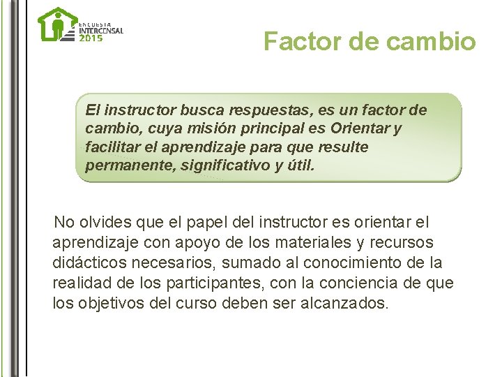 Factor de cambio El instructor busca respuestas, es un factor de cambio, cuya misión