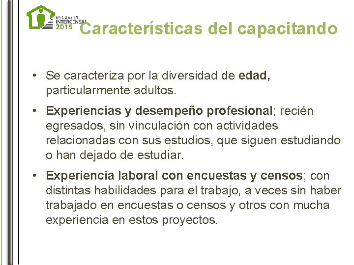 Características del capacitando • Se caracteriza por la diversidad de edad, particularmente adultos. •