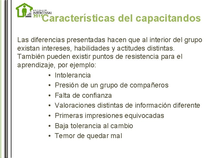 Características del capacitandos Las diferencias presentadas hacen que al interior del grupo existan intereses,