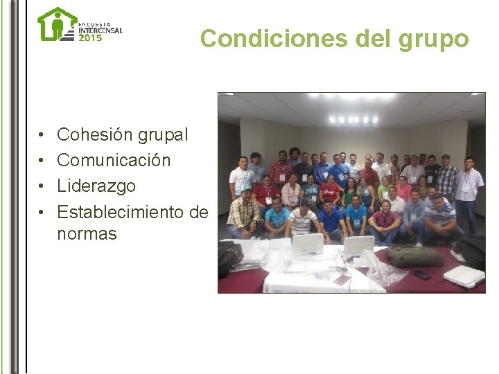 Condiciones del grupo • • Cohesión grupal Comunicación Liderazgo Establecimiento de normas 