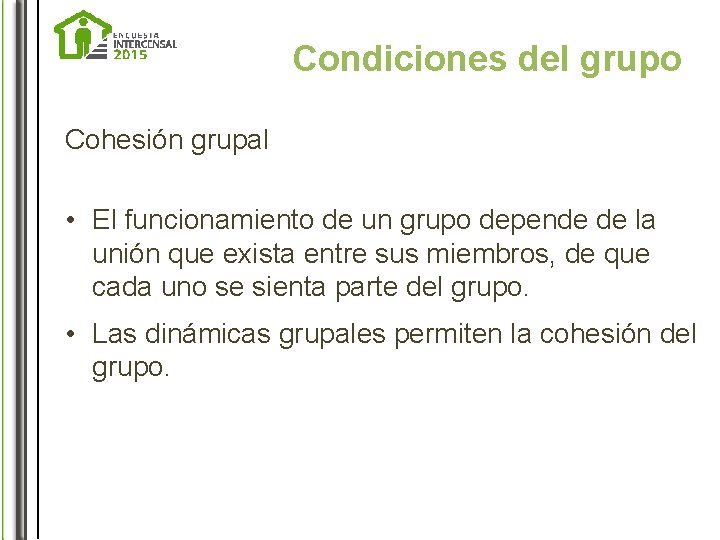 Condiciones del grupo Cohesión grupal • El funcionamiento de un grupo depende de la
