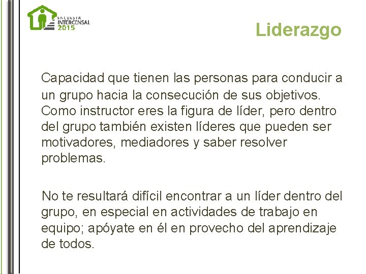 Liderazgo Capacidad que tienen las personas para conducir a un grupo hacia la consecución