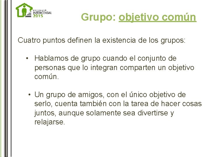 Grupo: objetivo común Cuatro puntos definen la existencia de los grupos: • Hablamos de