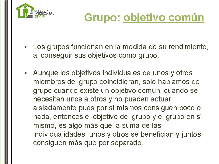 Grupo: objetivo común • Los grupos funcionan en la medida de su rendimiento, al