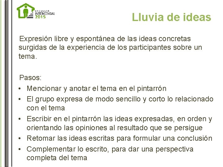 Lluvia de ideas Expresión libre y espontánea de las ideas concretas surgidas de la