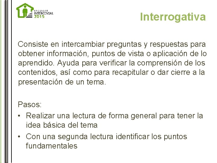 Interrogativa Consiste en intercambiar preguntas y respuestas para obtener información, puntos de vista o