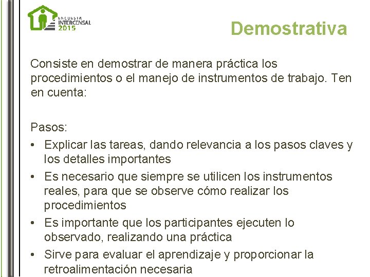 Demostrativa Consiste en demostrar de manera práctica los procedimientos o el manejo de instrumentos