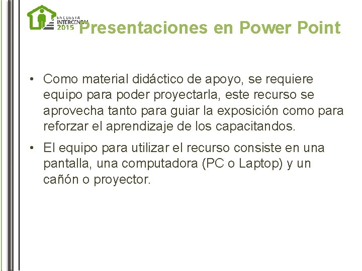 Presentaciones en Power Point • Como material didáctico de apoyo, se requiere equipo para