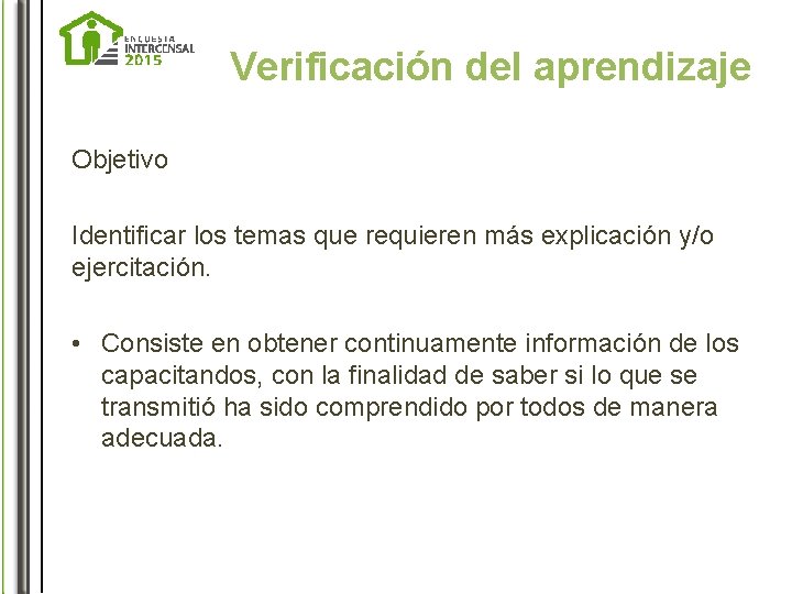 Verificación del aprendizaje Objetivo Identificar los temas que requieren más explicación y/o ejercitación. •