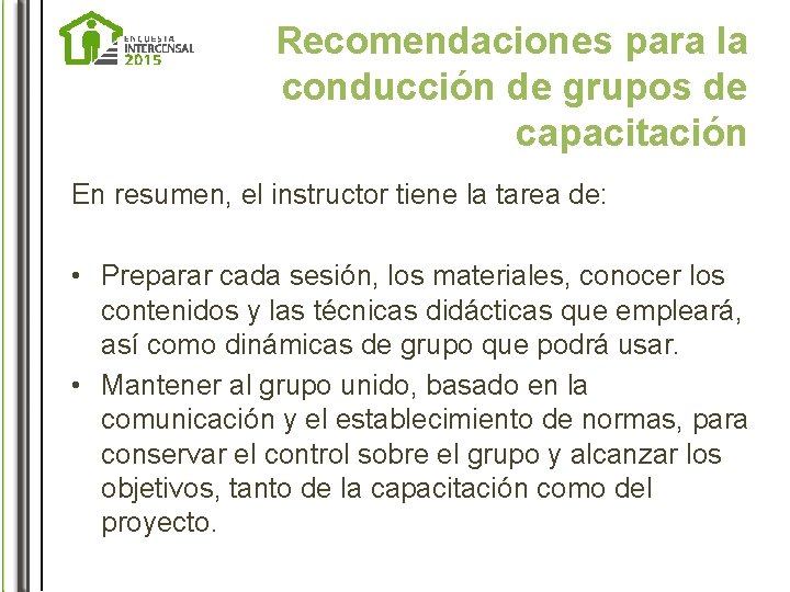 Recomendaciones para la conducción de grupos de capacitación En resumen, el instructor tiene la