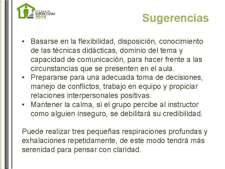 Sugerencias • Basarse en la flexibilidad, disposición, conocimiento de las técnicas didácticas, dominio del