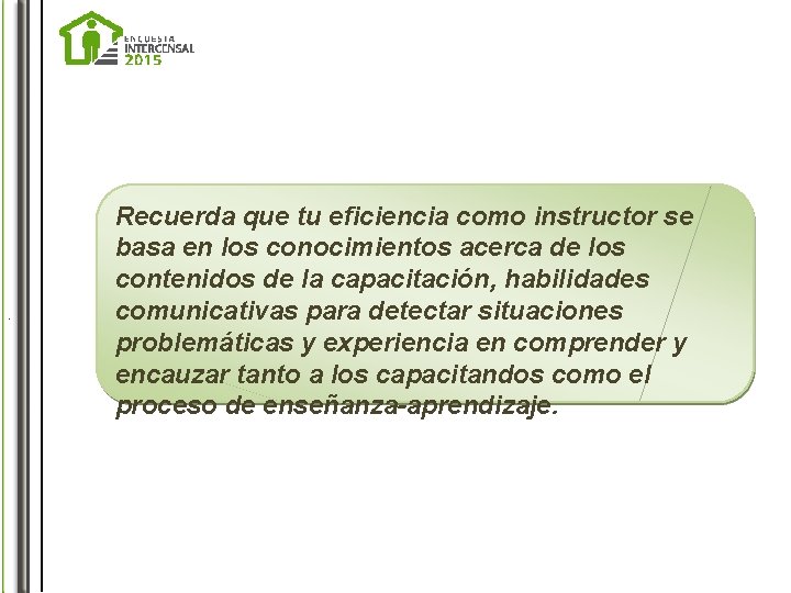 . Recuerda que tu eficiencia como instructor se basa en los conocimientos acerca de