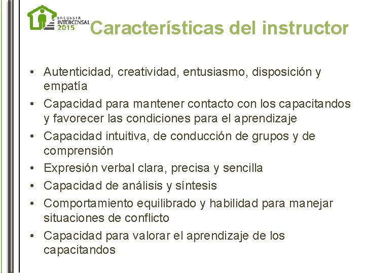 Características del instructor • Autenticidad, creatividad, entusiasmo, disposición y empatía • Capacidad para mantener