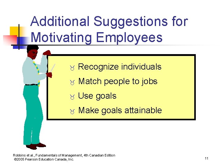 Additional Suggestions for Motivating Employees _ Recognize individuals _ Match people to jobs _