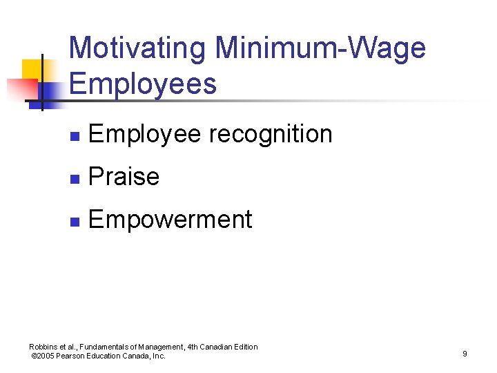 Motivating Minimum-Wage Employees n Employee recognition n Praise n Empowerment Robbins et al. ,