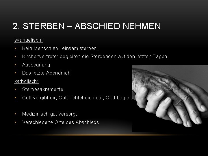 2. STERBEN – ABSCHIED NEHMEN evangelisch: • Kein Mensch soll einsam sterben. • Kirchenvertreter