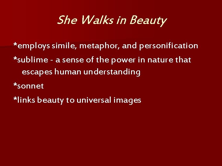 She Walks in Beauty *employs simile, metaphor, and personification *sublime - a sense of