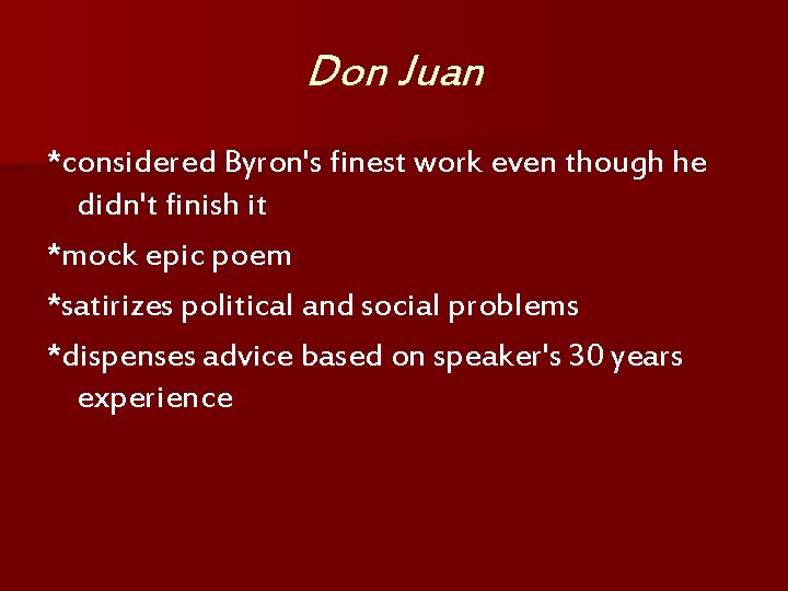 Don Juan *considered Byron's finest work even though he didn't finish it *mock epic