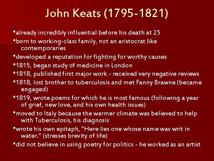 John Keats (1795 -1821) *already incredibly influential before his death at 25 *born to