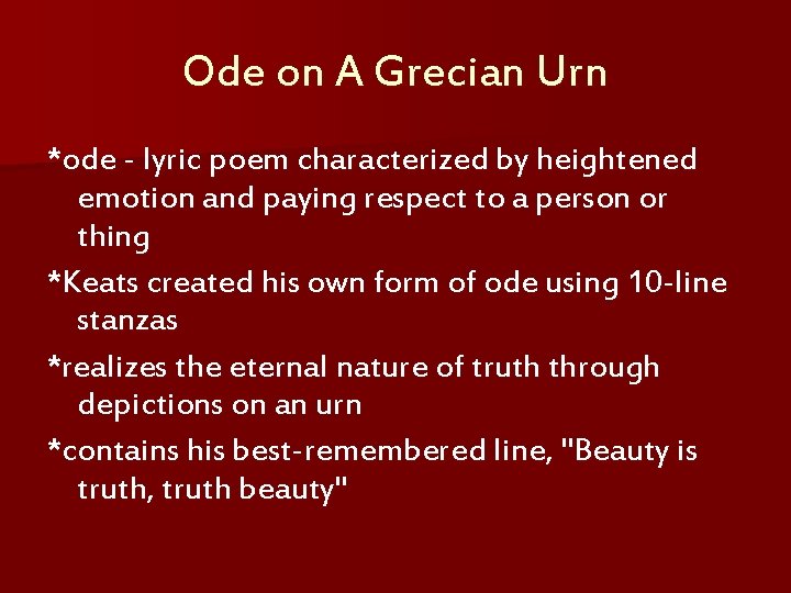 Ode on A Grecian Urn *ode - lyric poem characterized by heightened emotion and