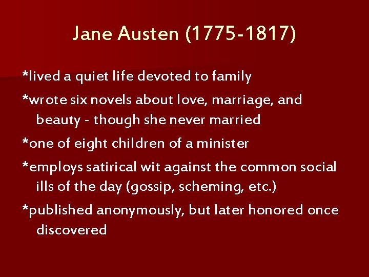 Jane Austen (1775 -1817) *lived a quiet life devoted to family *wrote six novels