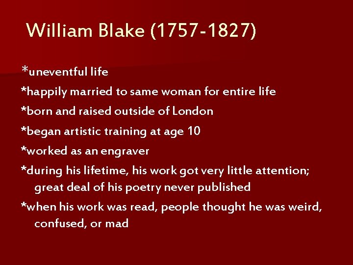 William Blake (1757 -1827) *uneventful life *happily married to same woman for entire life