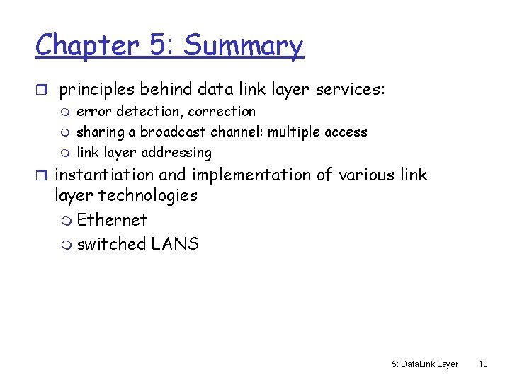 Chapter 5: Summary r principles behind data link layer services: m error detection, correction