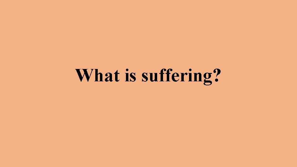What is suffering? 