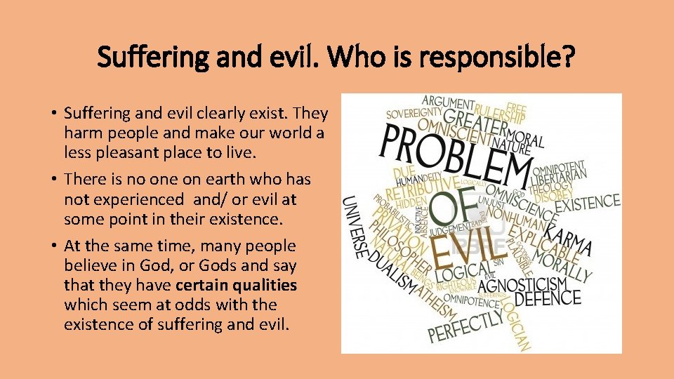 Suffering and evil. Who is responsible? • Suffering and evil clearly exist. They harm