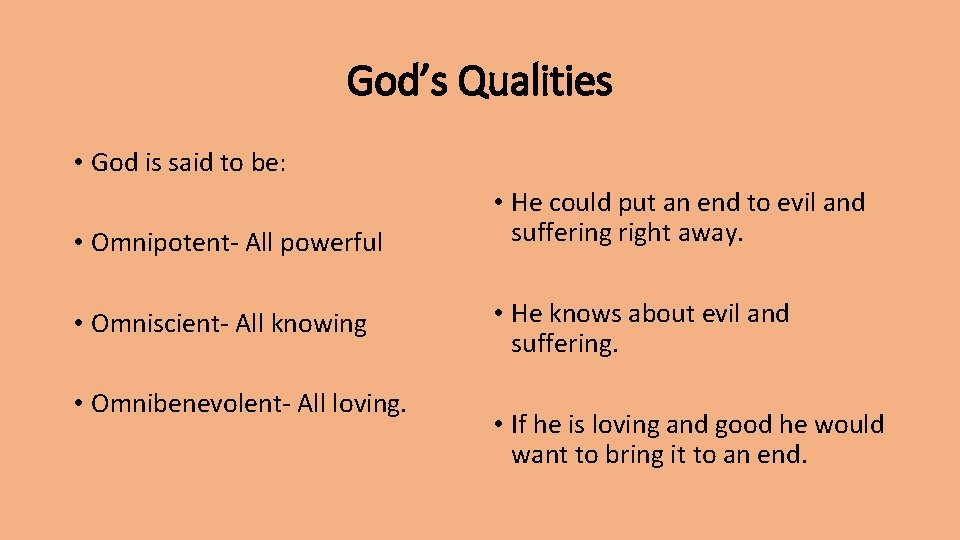 God’s Qualities • God is said to be: • Omnipotent- All powerful • Omniscient-