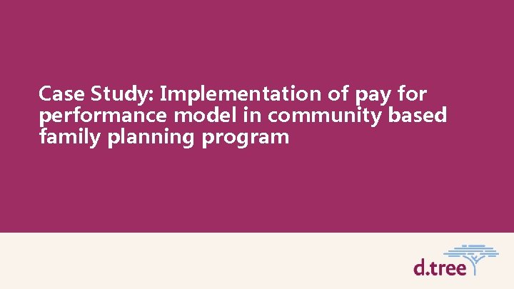 Case Study: Implementation of pay for performance model in community based family planning program