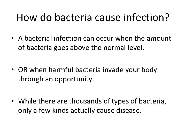 How do bacteria cause infection? • A bacterial infection can occur when the amount